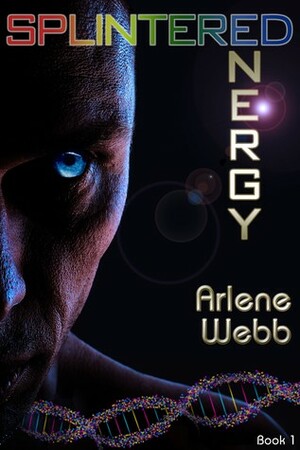 Splintered Energy by Arlene Webb