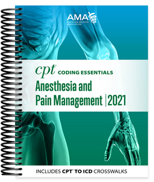 CPT Coding Essentials for Anesthesiology and Pain Management 2021 by American Medical Association