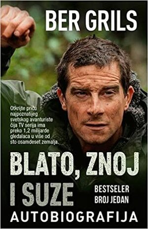 Blato, znoj i suze by Bear Grylls