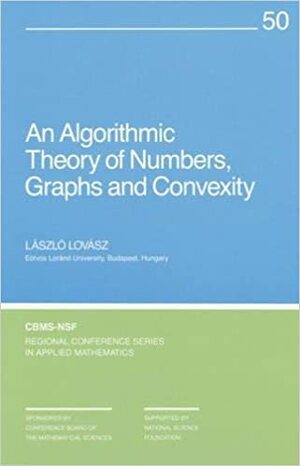 An Algorithmic Theory of Numbers, Graphs, and Convexity by László Lovász