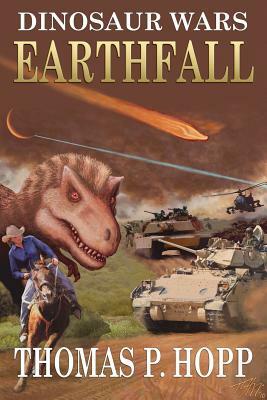 Dinosaur Wars: Earthfall by Thomas P. Hopp