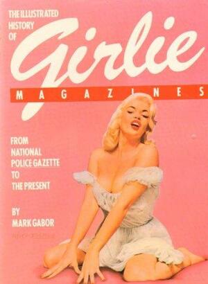 Illustrated History of Girlie Magazines by Mark Gabor