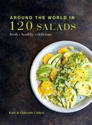 Around the World in 120 Salads: Fresh Healthy Delicious by Giancarlo Caldesi, Katie Caldesi