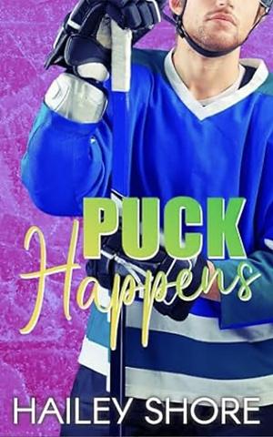 Puck Happens by Hailey Shore