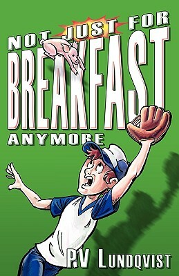 Not Just for Breakfast Anymore by Pv Lundqvist