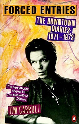 Forced Entries- The Downtown Diaries: 1971-1973 by Jim Carroll