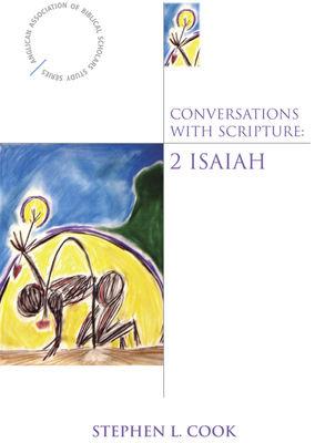 Conversations with Scripture: 2 Isaiah by Stephen L. Cook