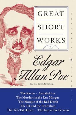 Great Short Works: Poems, Tales, Criticism by Edgar Allan Poe, Gary Richard Thompson