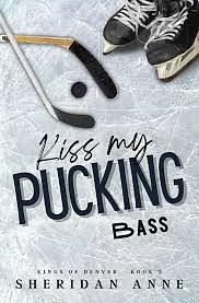 Kiss My Pucking Bass by Sheridan Anne