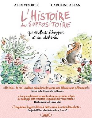 L'Histoire du suppositoire qui voulait échapper à sa destinée by Alex Vizorek