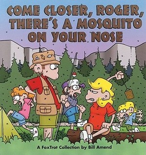 Come Closer, Roger, There's a Mosquito on Your Nose by Bill Amend