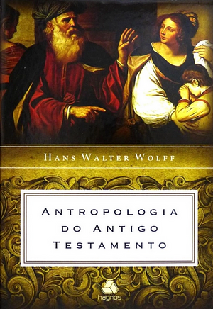 Antropologia do Antigo Testamento by Hans Walter Wolff