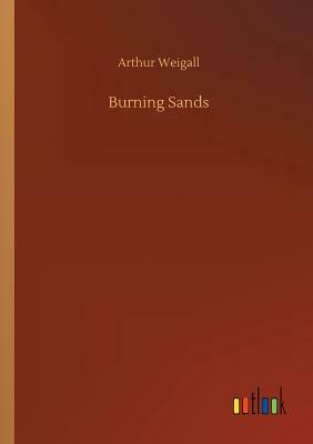 Burning Sands by Arthur Weigall