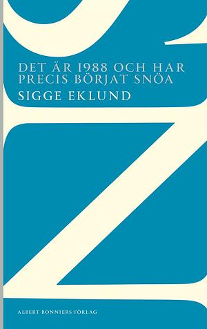 Det är 1988 och har precis börjat snöa by Sigge Eklund