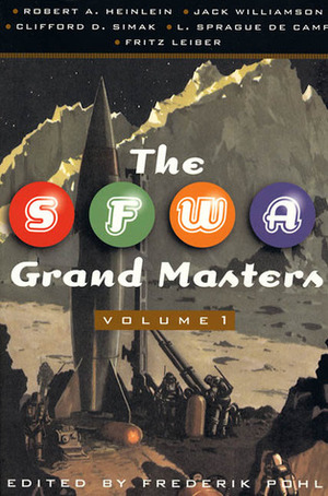 The SFWA Grand Masters, Volume 1 by Fritz Leiber, L. Sprague de Camp, Jack Williamson, Frederik Pohl, Clifford D. Simak, Robert A. Heinlein