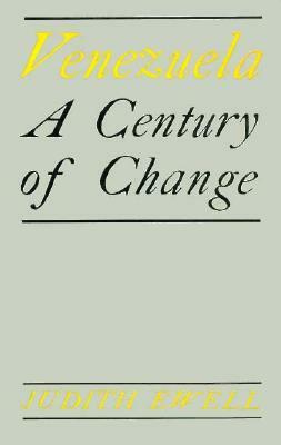 Venezuela: A Century of Change by Judith Ewell