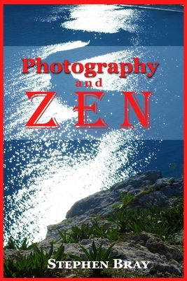 Photography & Zen by Stephen Bray