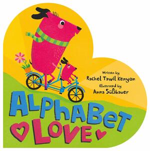 Alphabet Love by Rachel Tawil Kenyon, Rachel Tawil Kenyon, Anna Suessbauer, Anna Suessbauer