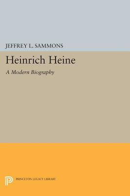 Heinrich Heine: A Modern Biography by Jeffrey L. Sammons