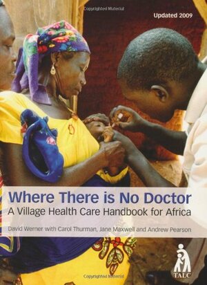 Where There is No Doctor: A Village Health Care Handbook for Africa NEW EDITION by Jane Maxwell, Carol Thuman, David Werner