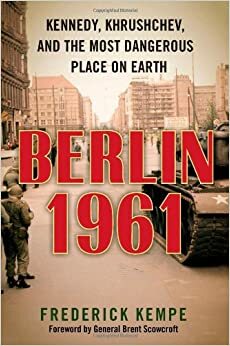 Берлин 1961. Кеннеди, Хрущев и самое опасное место на Земле by Frederick Kempe