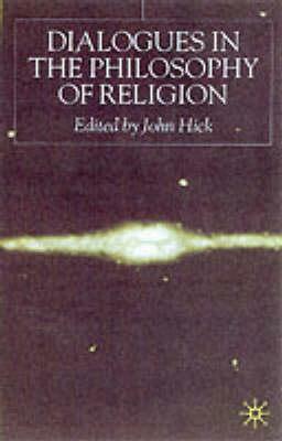 Dialogues in the Philosophy of Religion by J. Hick