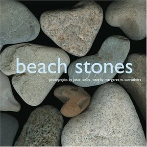 Beach Stones by Margaret Carruthers, Josie Iselin