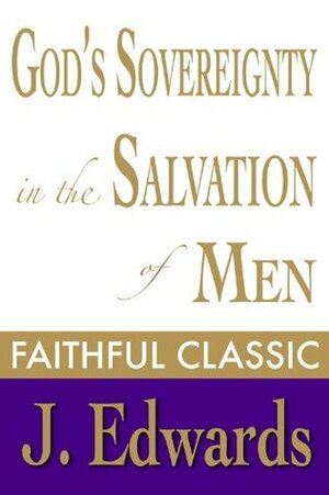 God's Sovereignty in the Salvation of Men (Jonathan Edwards Collection) by Jonathan Edwards