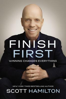 Finish First: Winning Changes Everything by Scott Hamilton