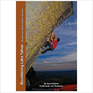 Bouldering Lake Tahoe - South/East Shore Edition - Volume One and Two by Frank Lucido, Jon Thompson, Dave Hatchett