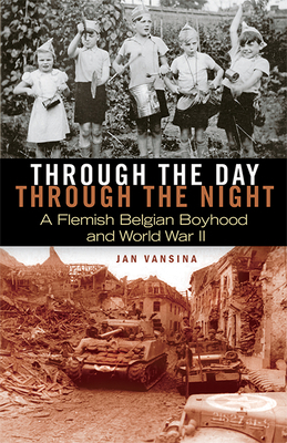 Through the Day, Through the Night: A Flemish Belgian Boyhood and World War II by Jan Vansina