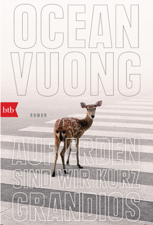 Auf Erden sind wir kurz grandios by Ocean Vuong