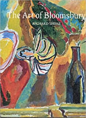 The Art of Bloomsbury: Roger Fry, Vanessa Bell, and Duncan Grant by Yale Center for British Art Staff, Tate Gallery, Richard Morphet, Richard Shone, Henry E. Huntington Library and Art Gallery, James Beechey