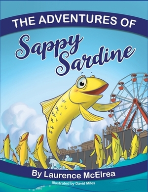 The Adventures of Sappy Sardine by Laurence McElrea
