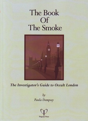 The Book of the Smoke: The Investigator's Guide to Occult London by Kenneth Hite, Paula Dempsey, Steve Dempsey
