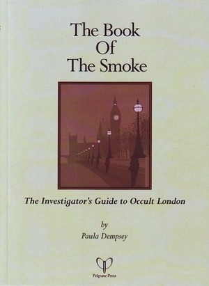 The Book of the Smoke: The Investigator's Guide to Occult London by Paula Dempsey, Steve Dempsey, Kenneth Hite