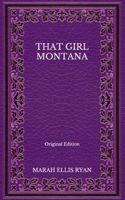 That Girl Montana - Original Edition by Marah Ellis Ryan