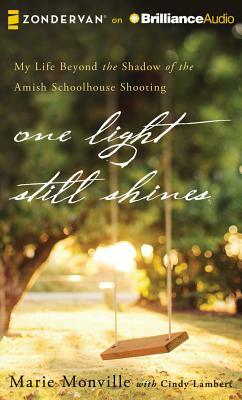 One Light Still Shines: My Life Beyond the Shadow of the Amish Schoolhouse Shooting by Marie Monville