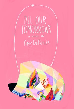 All Our Tomorrows  by Amy Debellis