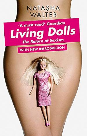 Living Dolls: The Return of Sexism by Natasha Walter