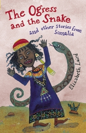 The Ogress and the Snake and Other Stories from Somalia by Shelley Fowles, Elizabeth Laird