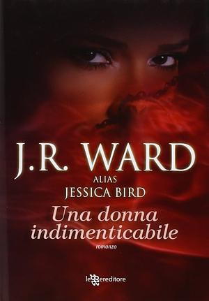 Una donna indimenticabile by Jessica Bird, J.R. Ward