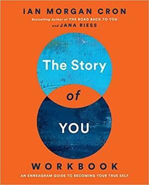 The Story of You Workbook: An Enneagram Guide to Becoming Your True Self by Ian Morgan Cron, Jana Riess