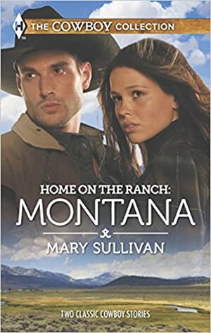 Home on the Ranch: Montana: A Cowboy's Plan & This Cowboy's Son by Mary Sullivan