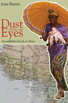 Dust from our eyes: an unblinkered look at Africa by Joan Baxter