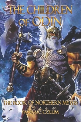 The Children of Odin The Book of Northern Myths: (With Illustrations) by Padraic Colum