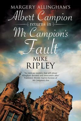 Mr. Campion's Fault: Margery Allingham's Albert Campion's New Mystery by Mike Ripley
