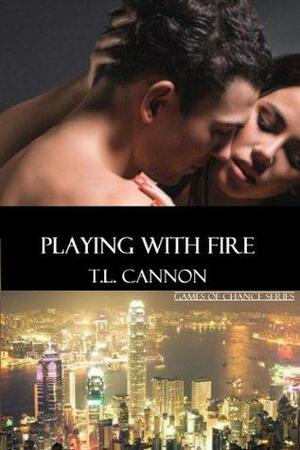 Playing With Fire by T.L. Cannon