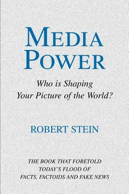 Media Power: Who Is Shaping Your Picture of the World? by Robert Stein