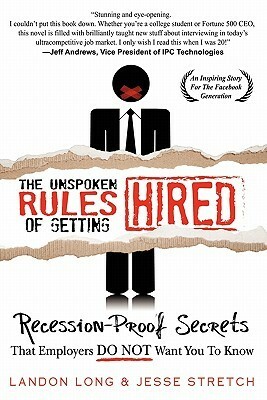 The Unspoken Rules of Getting Hired: 107 Job Hunting Secrets That Employers Do Not Want You to Know by Landon Long